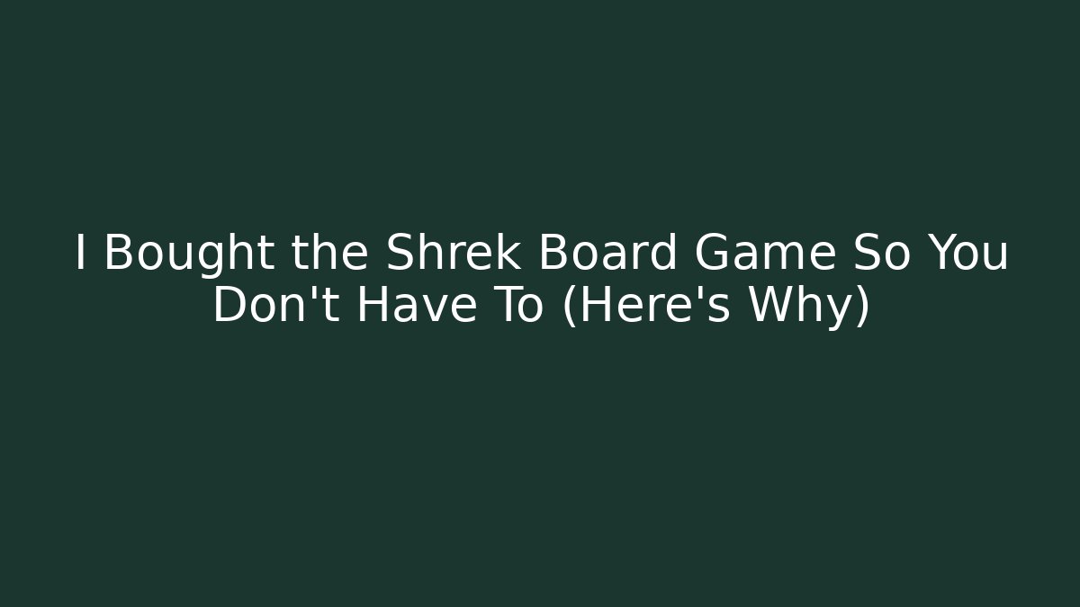 I Bought the Shrek Board Game So You Don't Have To (Here's Why)