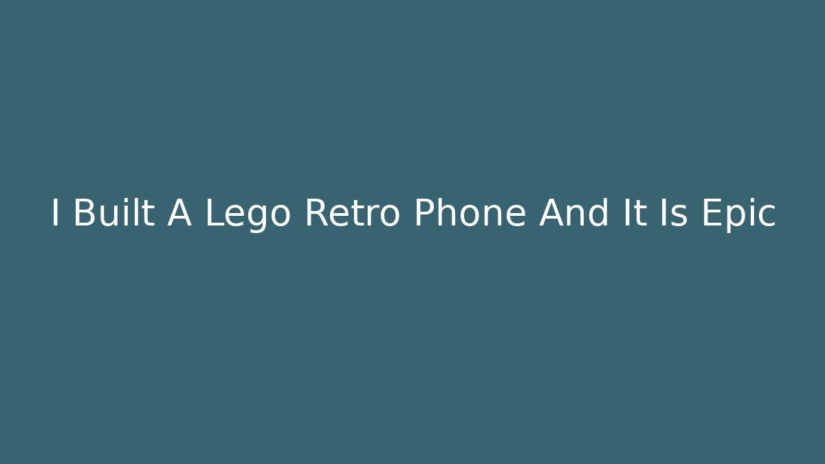 I Built A Lego Retro Phone And It Is Epic