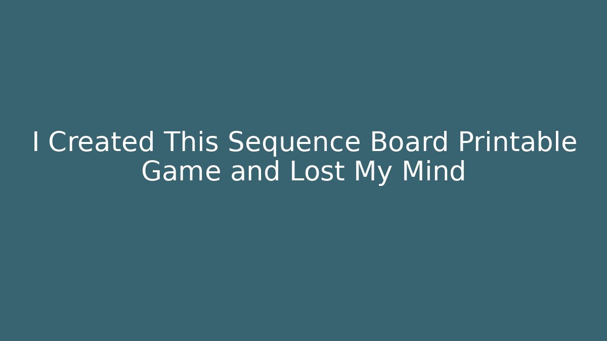 I Created This Sequence Board Printable Game and Lost My Mind