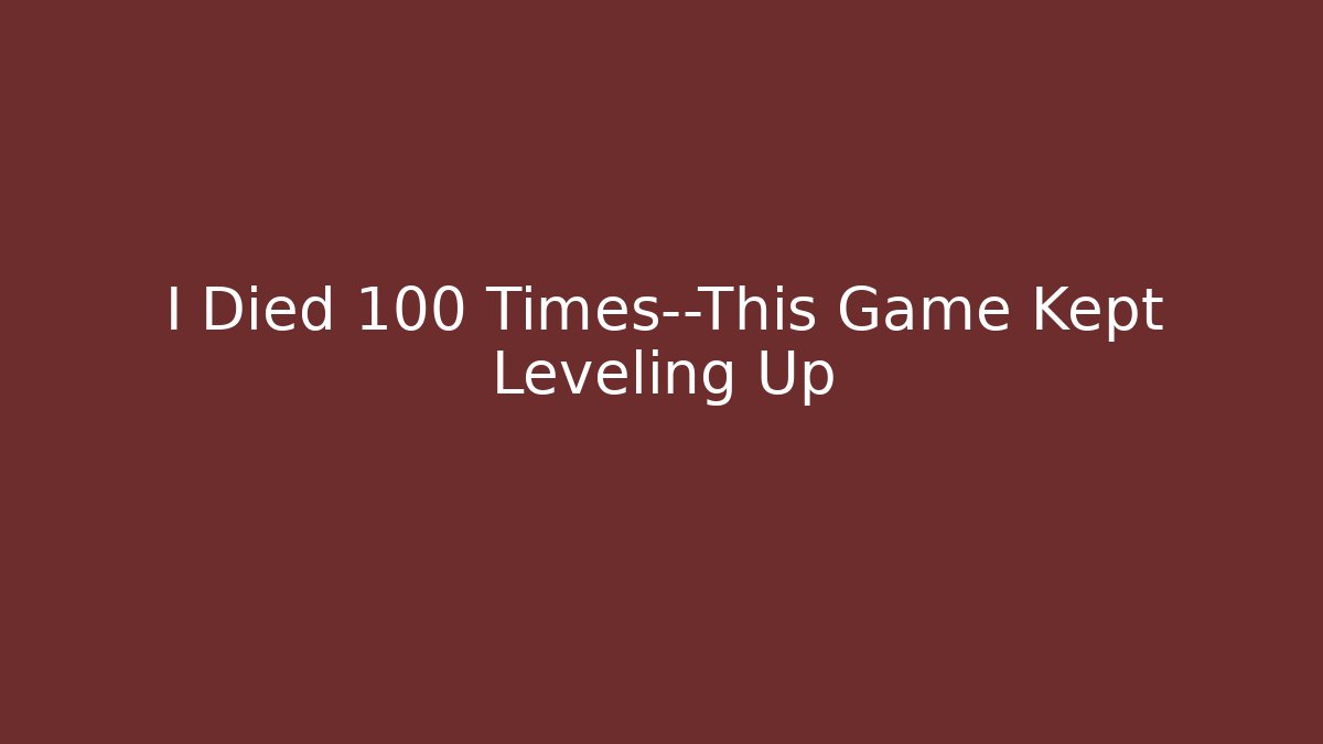 I Died 100 Times—This Game Kept Leveling Up - Boomer Naturals