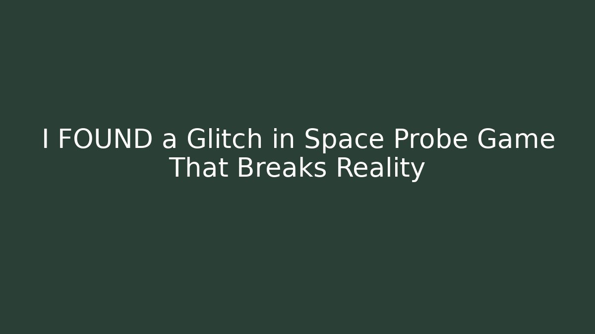 I FOUND a Glitch in Space Probe Game That Breaks Reality