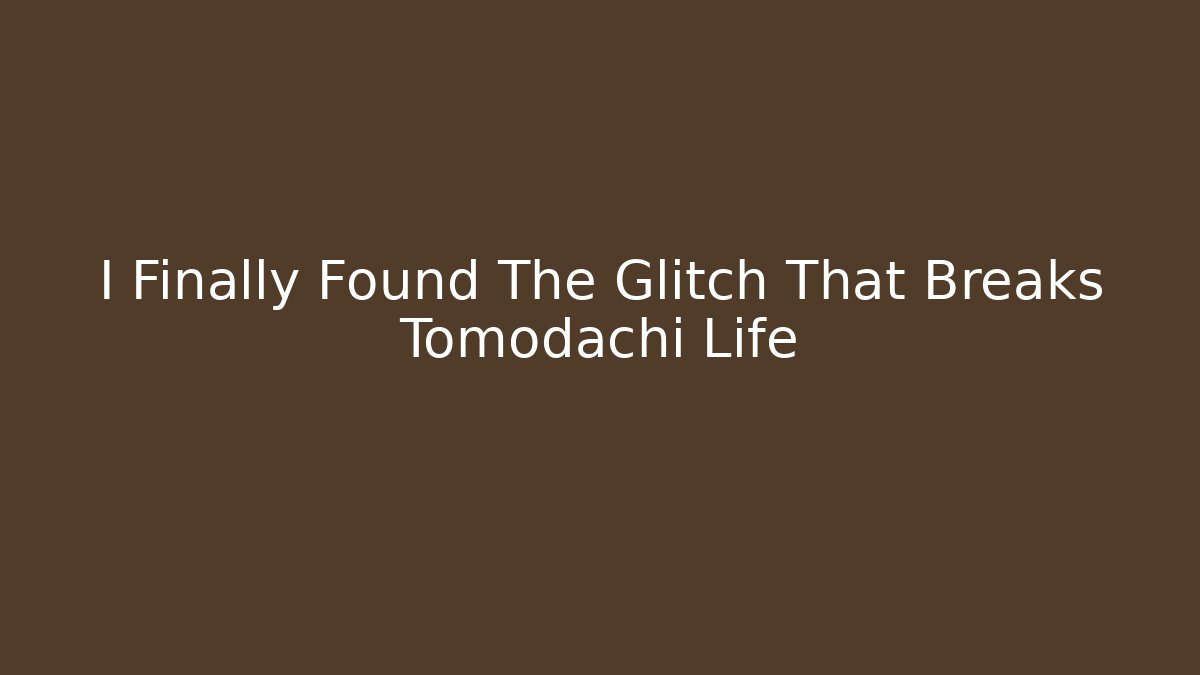 I Finally Found The Glitch That Breaks Tomodachi Life