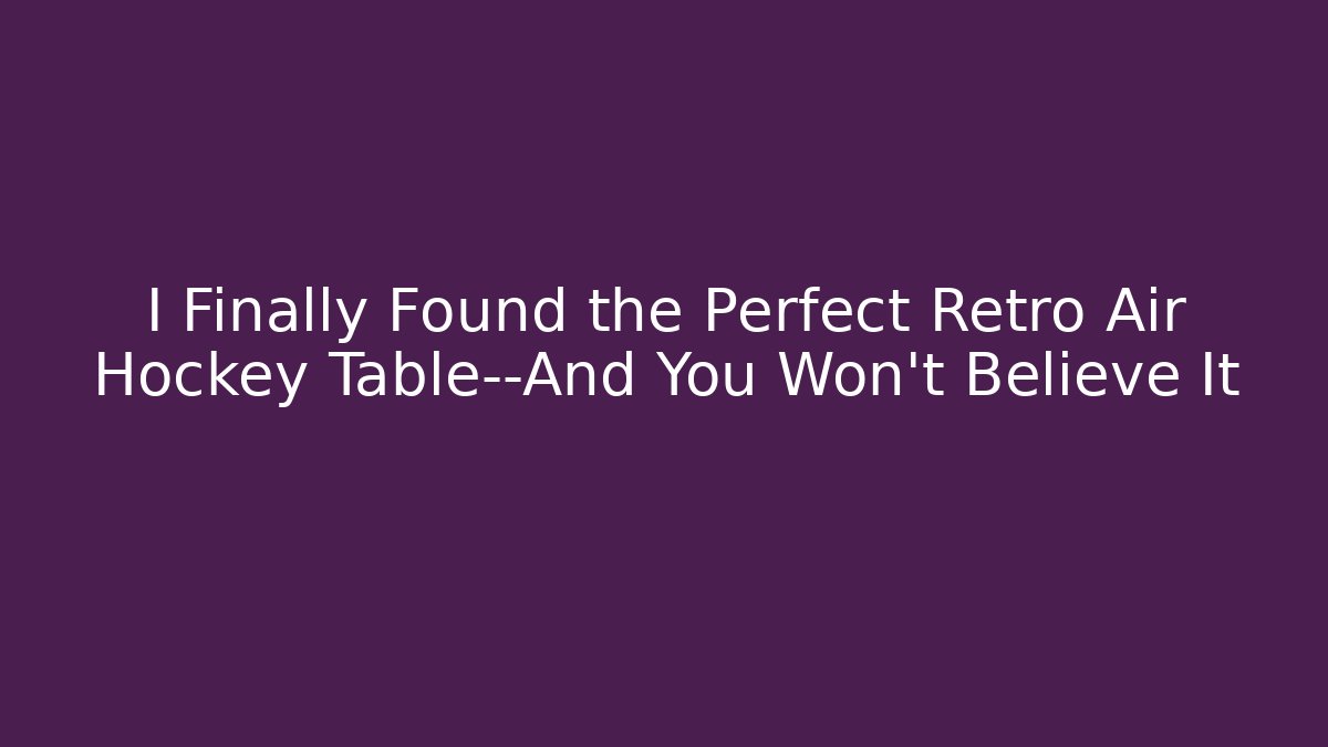 I Finally Found the Perfect Retro Air Hockey Table—And You Won’t Believe It