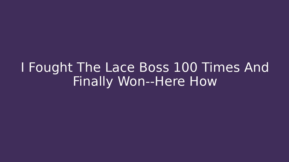 I Fought The Lace Boss 100 Times And Finally Won—Here How
