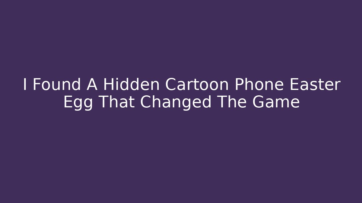 I Found A Hidden Cartoon Phone Easter Egg That Changed The Game