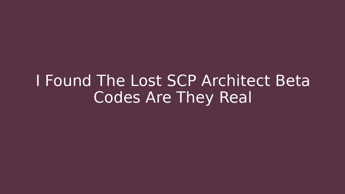 I Found The Lost SCP Architect Beta Codes Are They Real
