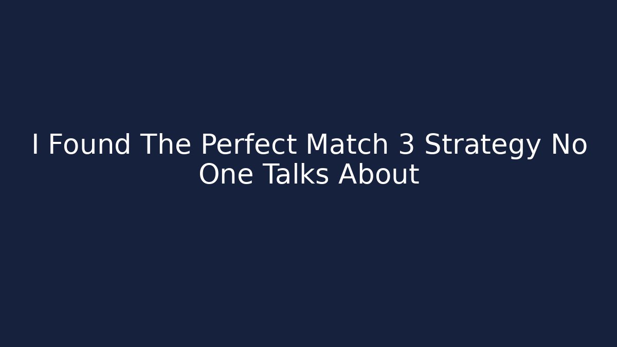 I Found The Perfect Match 3 Strategy No One Talks About
