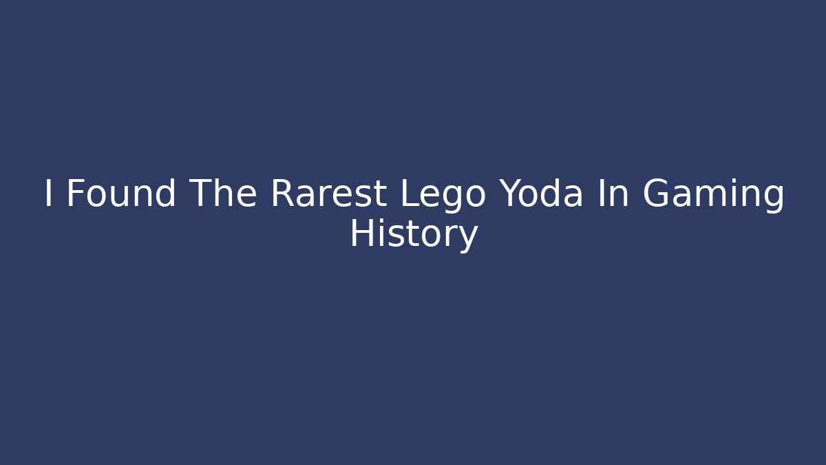 I Found The Rarest Lego Yoda In Gaming History