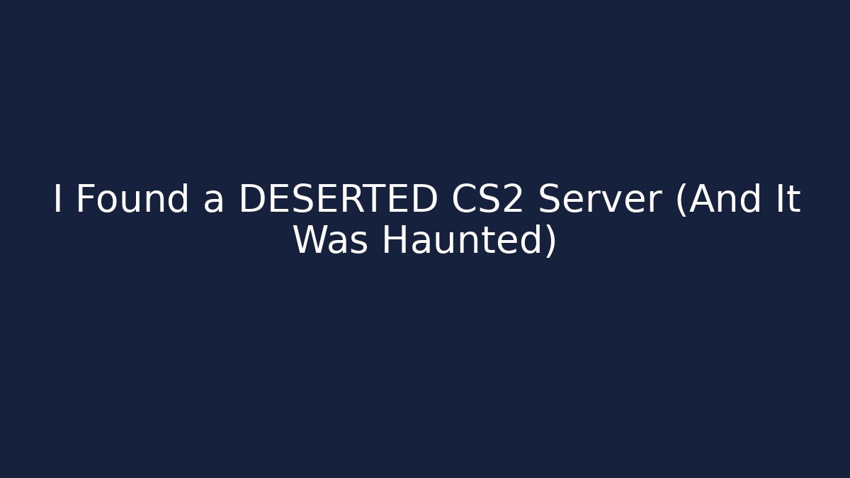 I Found a DESERTED CS2 Server (And It Was Haunted)