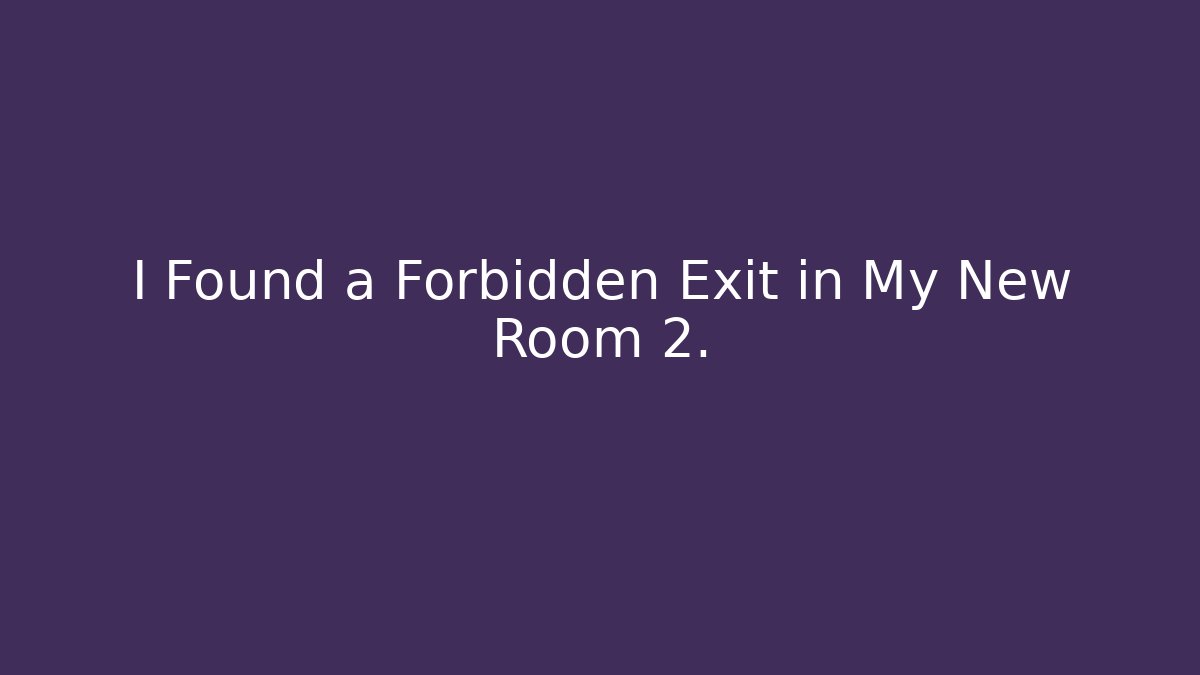 I Found a Forbidden Exit in My New Room 2.