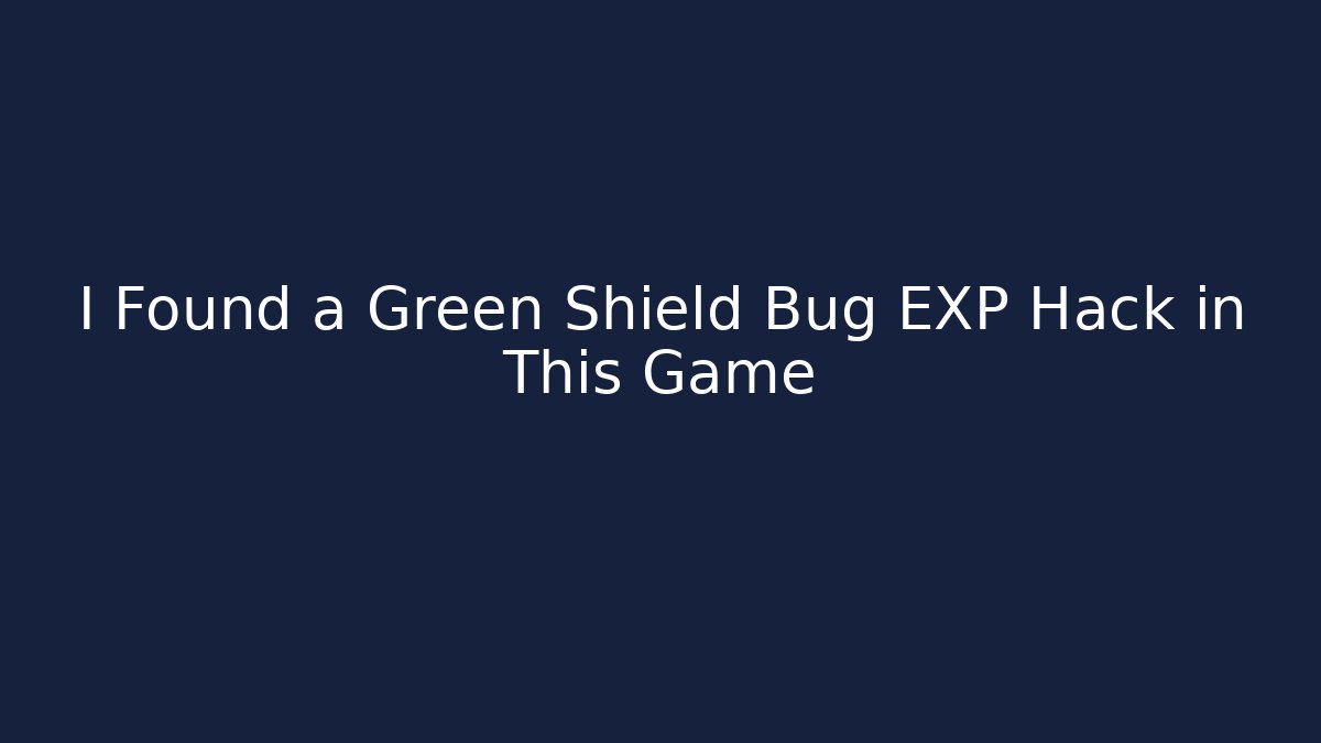 I Found a Green Shield Bug EXP Hack in This Game - Boomer Naturals