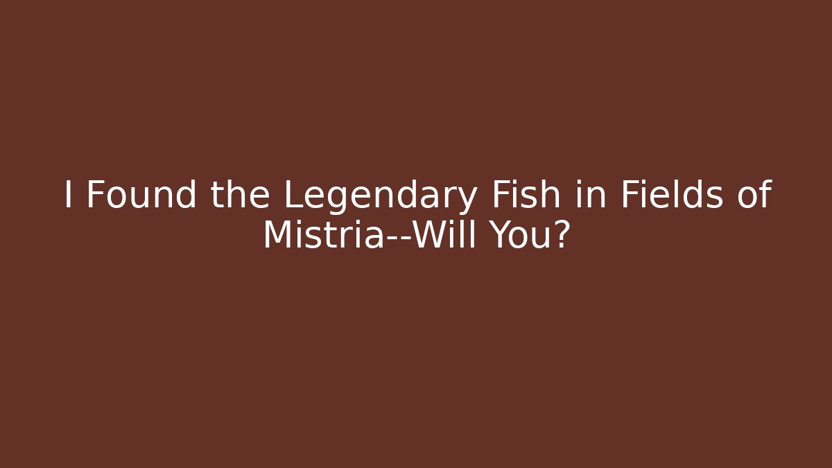 I Found the Legendary Fish in Fields of Mistria—Will You?