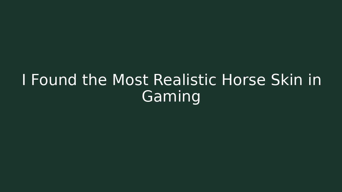 I Found the Most Realistic Horse Skin in Gaming