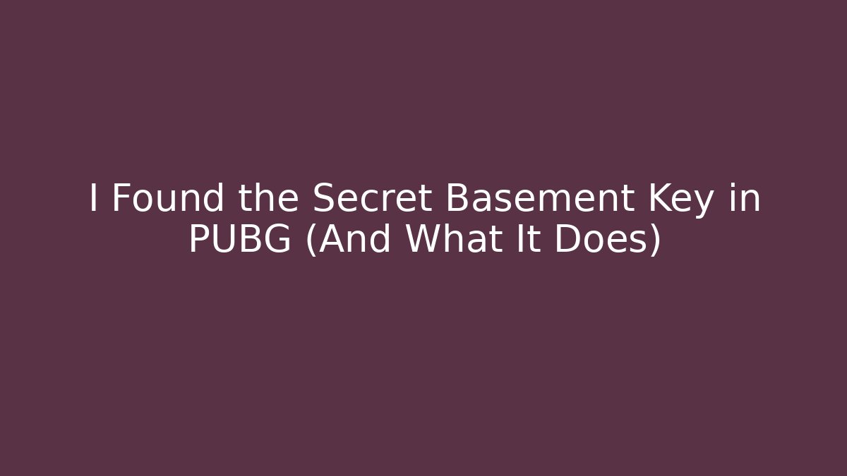 I Found the Secret Basement Key in PUBG (And What It Does)