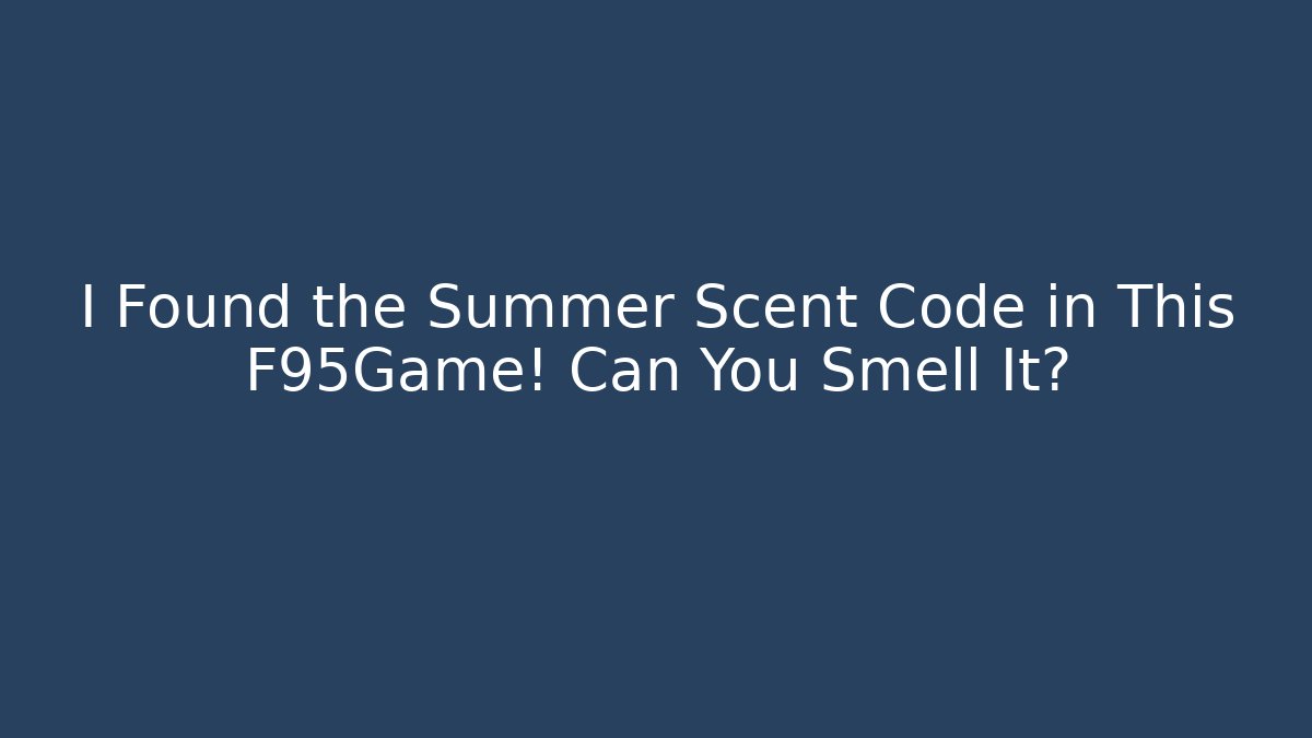 I Found the Summer Scent Code in This F95Game! Can You Smell It?