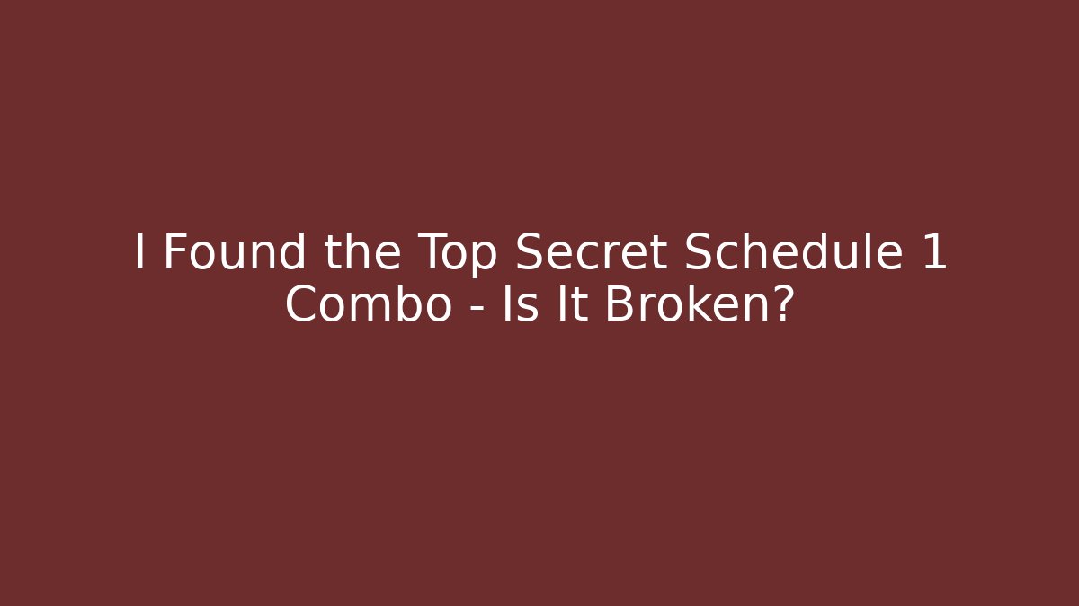 I Found the Top Secret Schedule 1 Combo – Is It Broken?