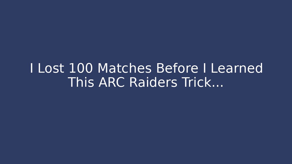 I Lost 100 Matches Before I Learned This ARC Raiders Trick…