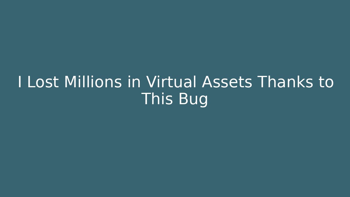 I Lost Millions in Virtual Assets Thanks to This Bug - Boomer Naturals
