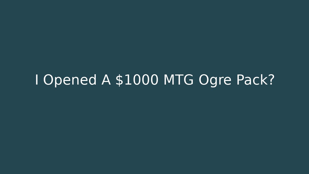 I Opened A $1000 MTG Ogre Pack?