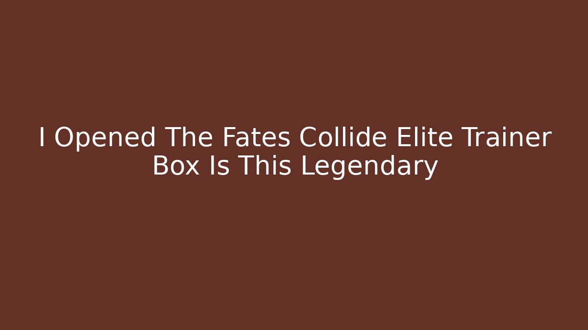 I Opened The Fates Collide Elite Trainer Box Is This Legendary