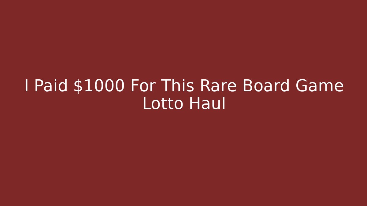 I Paid $1000 For This Rare Board Game Lotto Haul