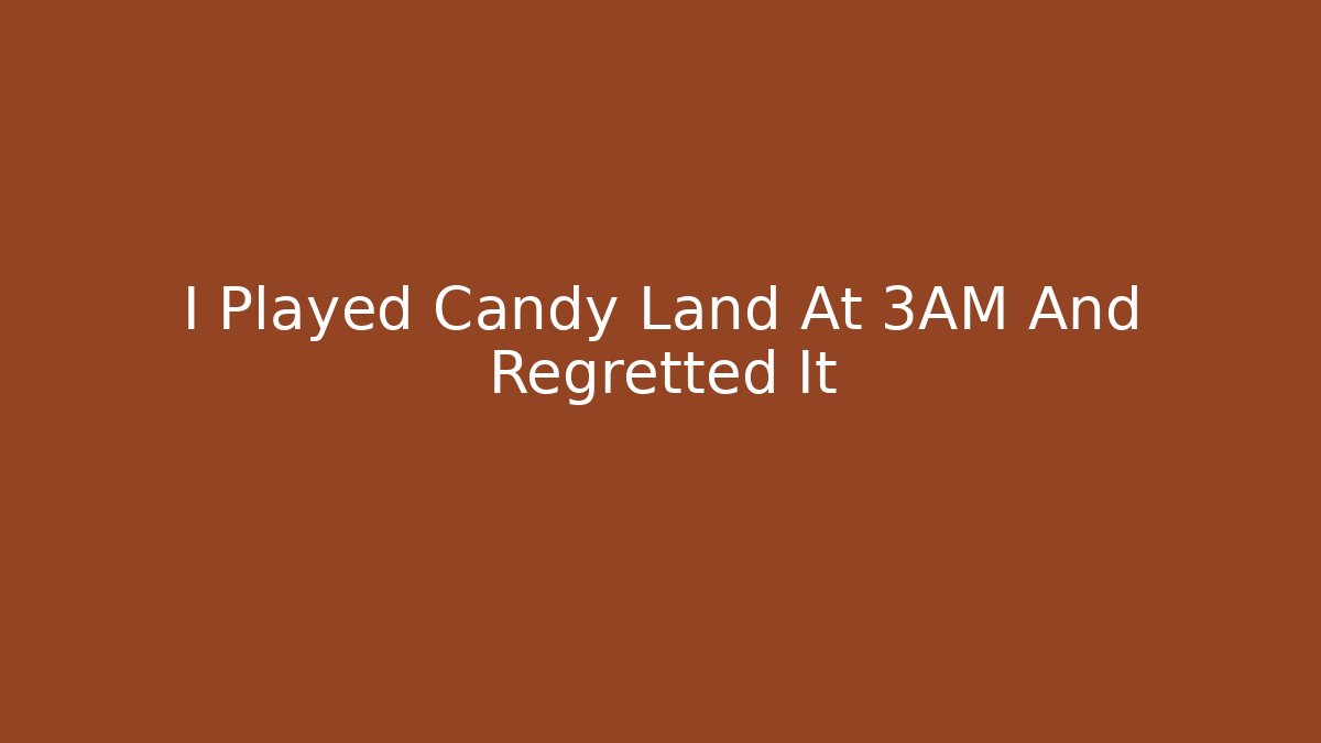 I Played Candy Land At 3AM And Regretted It