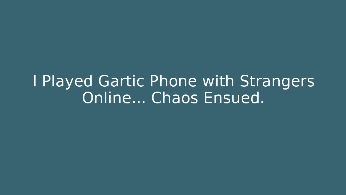 I Played Gartic Phone with Strangers Online… Chaos Ensued.