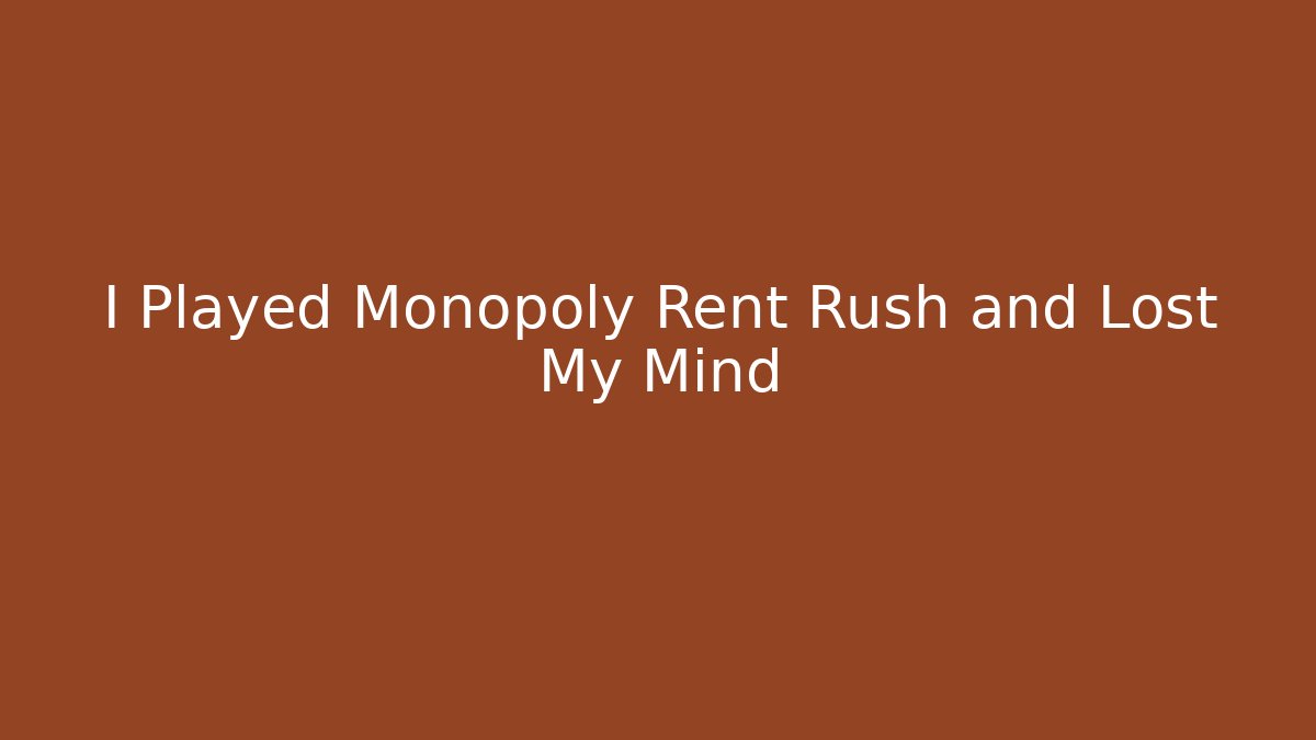 I Played Monopoly Rent Rush and Lost My Mind