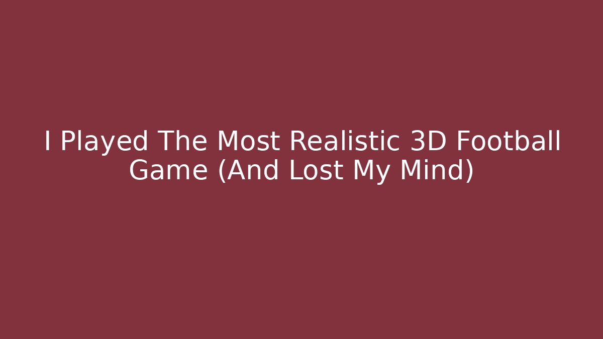 I Played The Most Realistic 3D Football Game (And Lost My Mind)