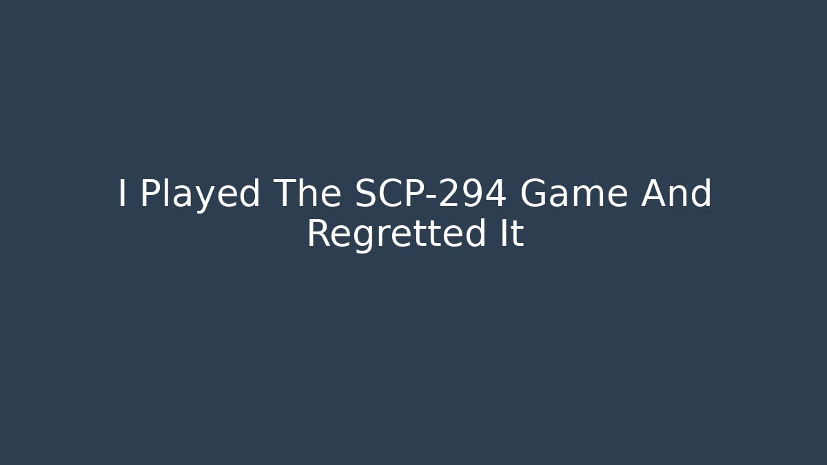 I Played The SCP-294 Game And Regretted It