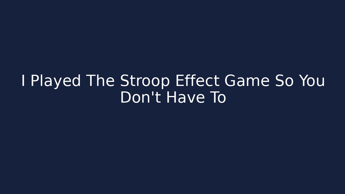 I Played The Stroop Effect Game So You Don't Have To