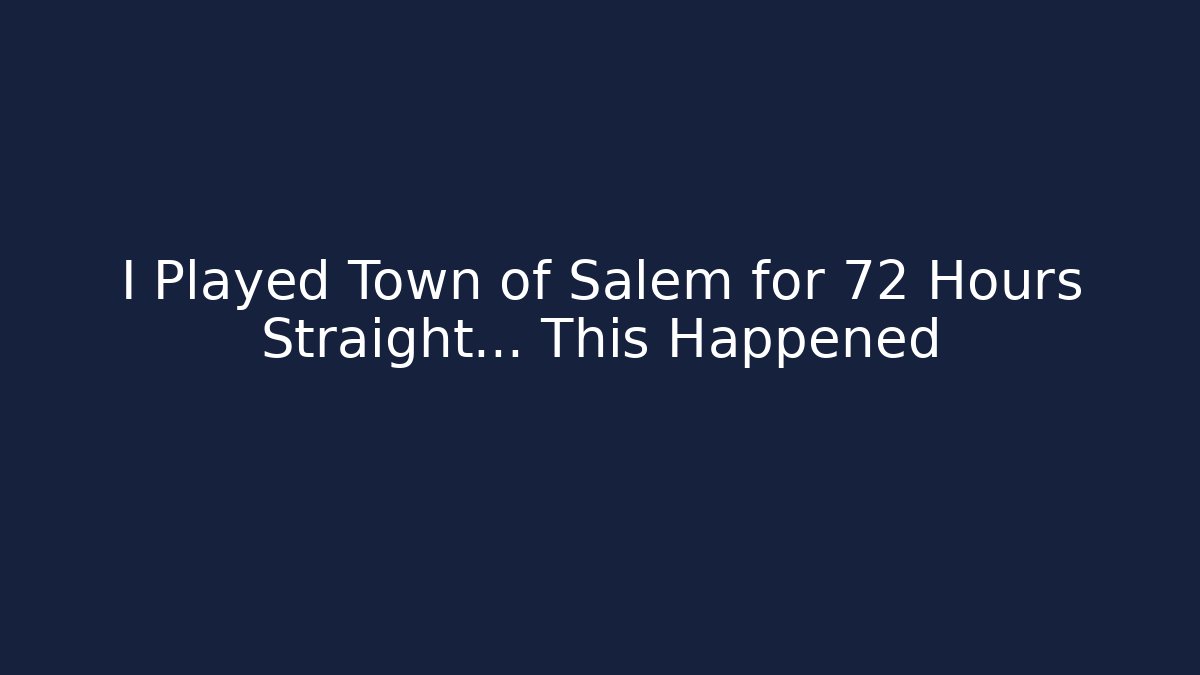 I Played Town of Salem for 72 Hours Straight... This Happened