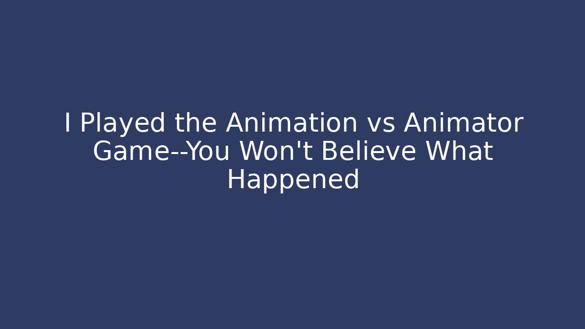 I Played the Animation vs Animator Game—You Won't Believe What Happened