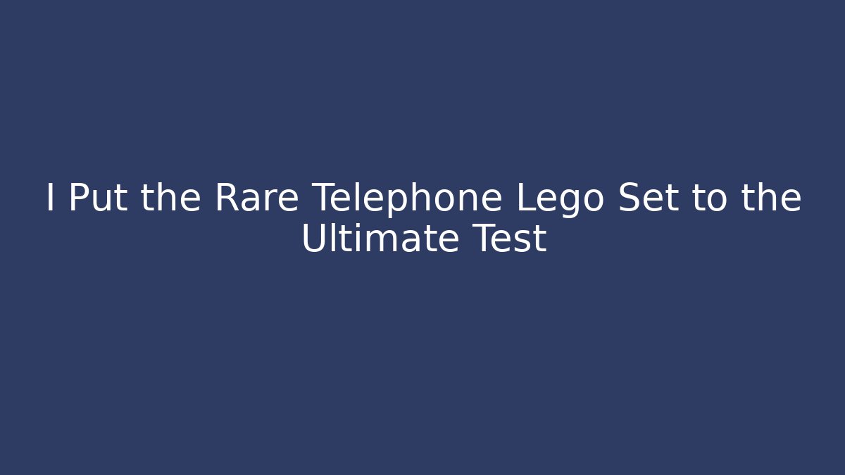 I Put the Rare Telephone Lego Set to the Ultimate Test