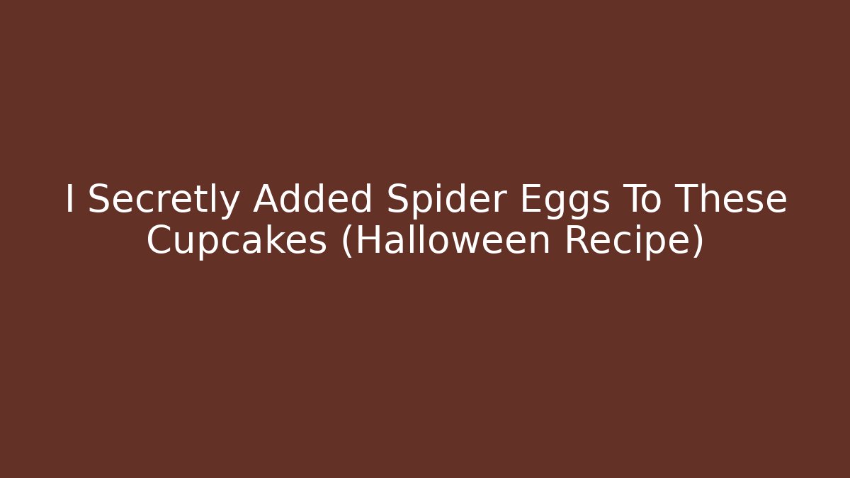 I Secretly Added Spider Eggs To These Cupcakes (Halloween Recipe)