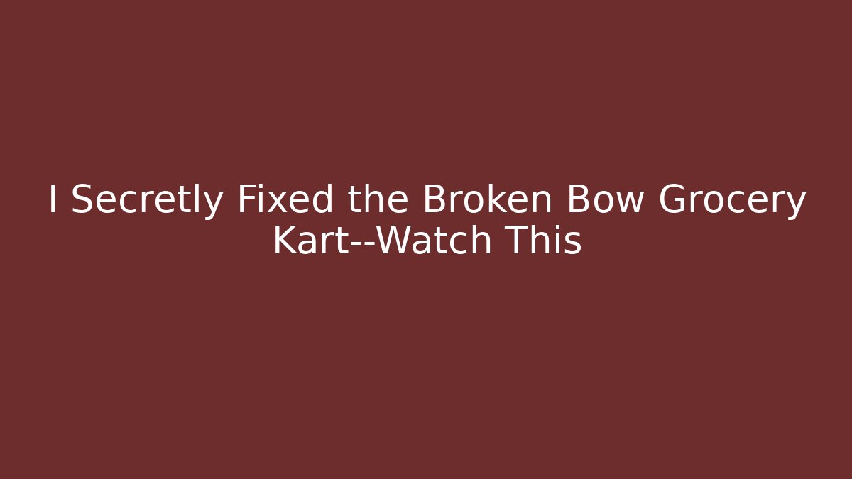 I Secretly Fixed the Broken Bow Grocery Kart—Watch This