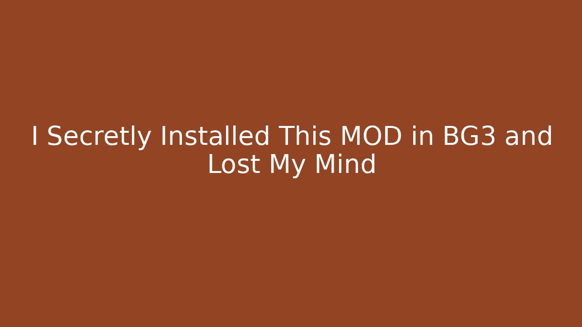 I Secretly Installed This MOD in BG3 and Lost My Mind
