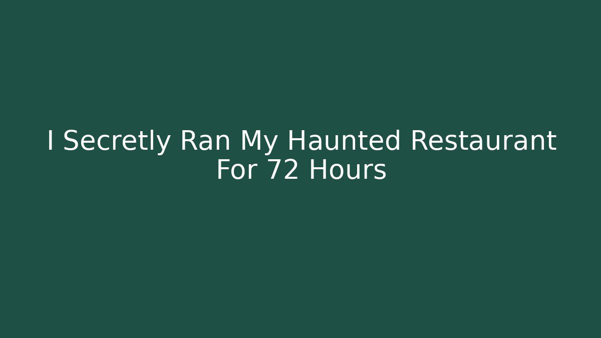I Secretly Ran My Haunted Restaurant For 72 Hours - Boomer Naturals