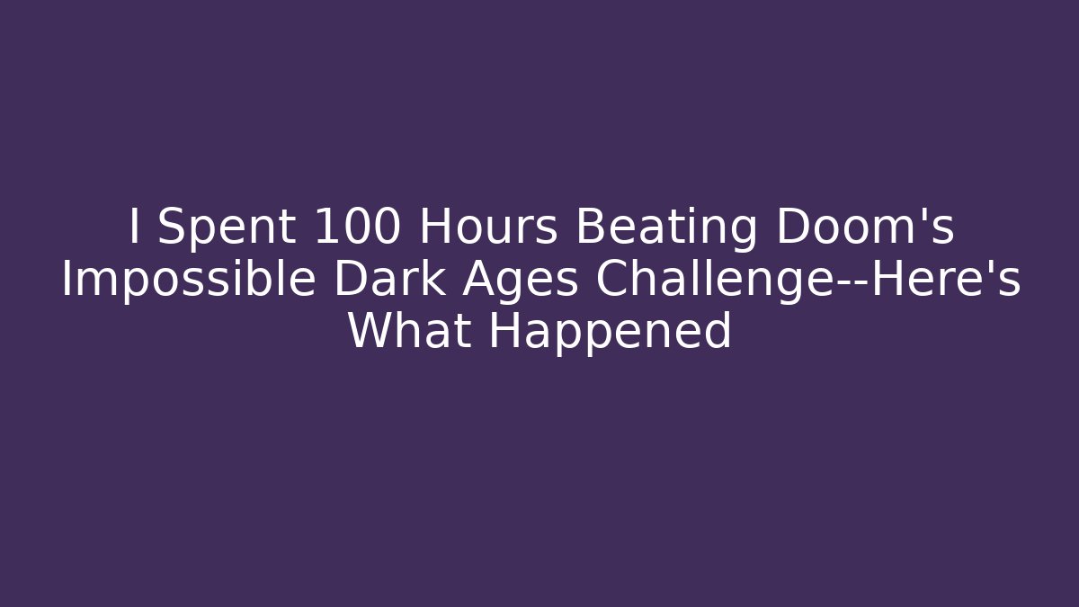 I Spent 100 Hours Beating Doom's Impossible Dark Ages Challenge—Here's What Happened