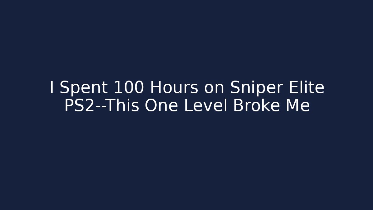 I Spent 100 Hours on Sniper Elite PS2—This One Level Broke Me