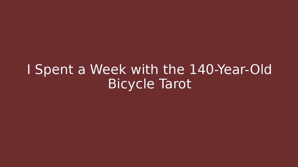 I Spent a Week with the 140-Year-Old Bicycle Tarot