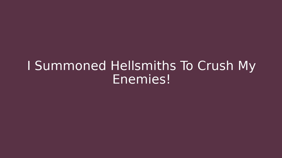 I Summoned Hellsmiths To Crush My Enemies! - Boomer Naturals
