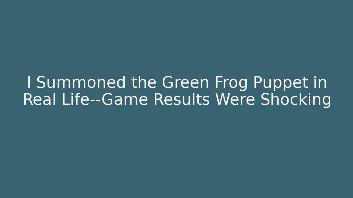I Summoned the Green Frog Puppet in Real Life—Game Results Were Shocking
