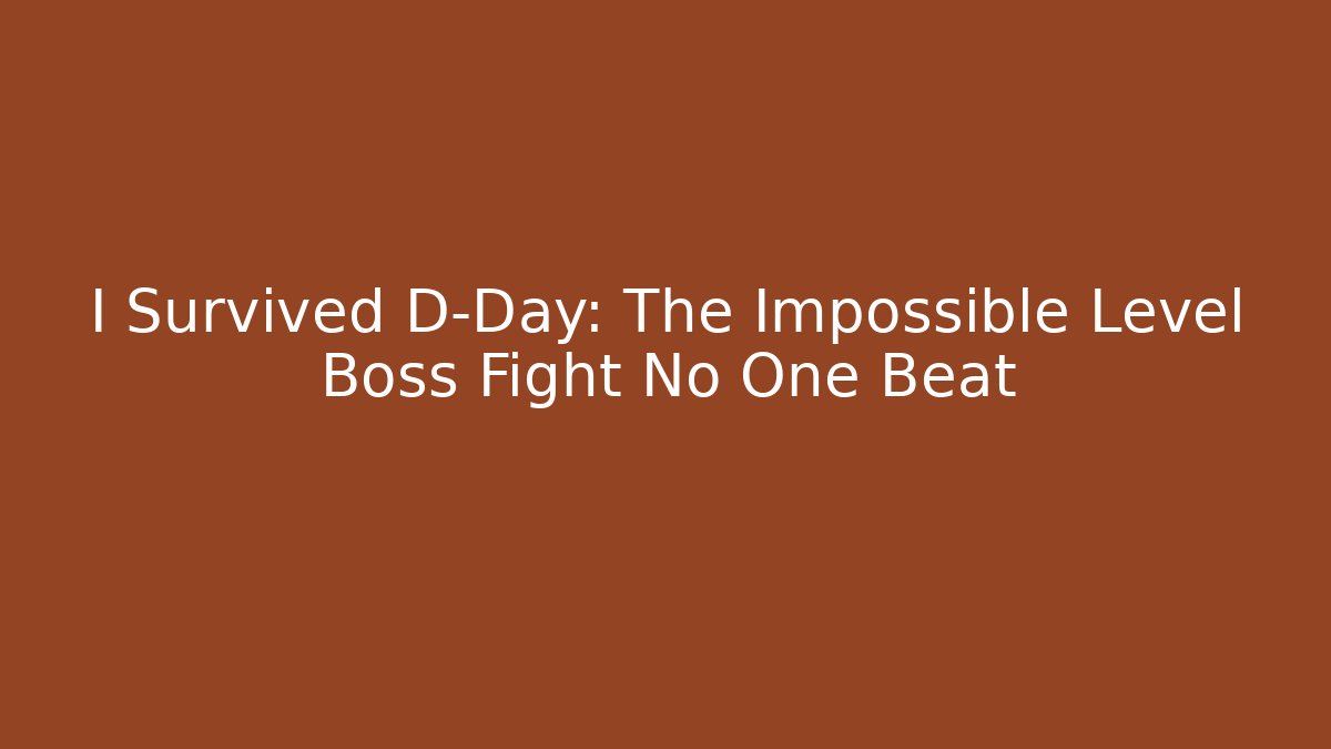 I Survived D-Day: The Impossible Level Boss Fight No One Beat - Boomer Naturals