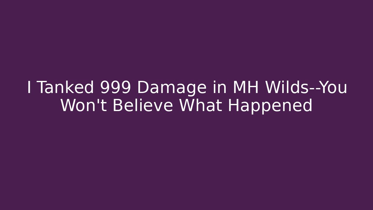 I Tanked 999 Damage in MH Wilds—You Won't Believe What Happened
