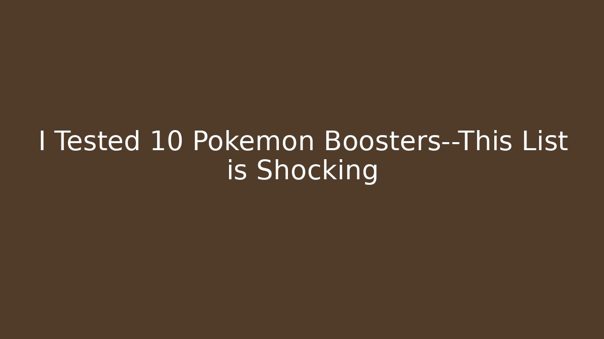 I Tested 10 Pokémon Boosters—This List is Shocking