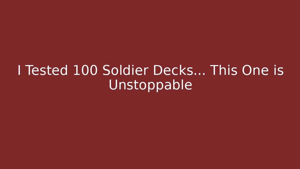 I Tested 100 Soldier Decks... This One is Unstoppable