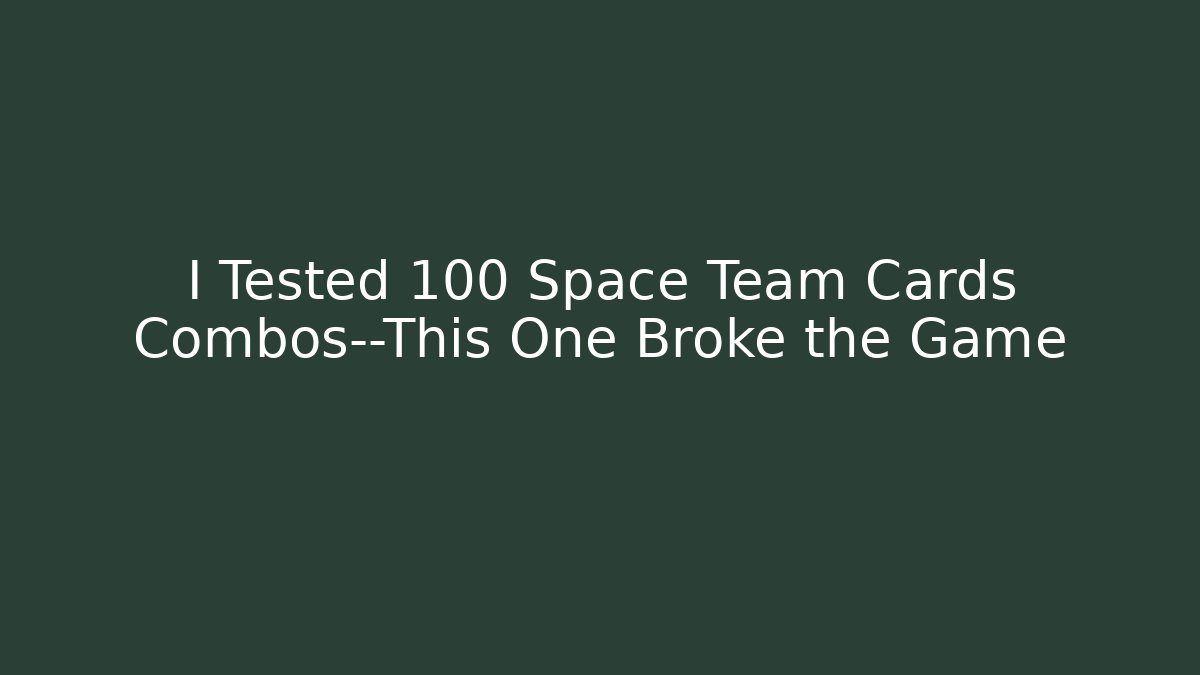 I Tested 100 Space Team Cards Combos—This One Broke the Game - Boomer Naturals