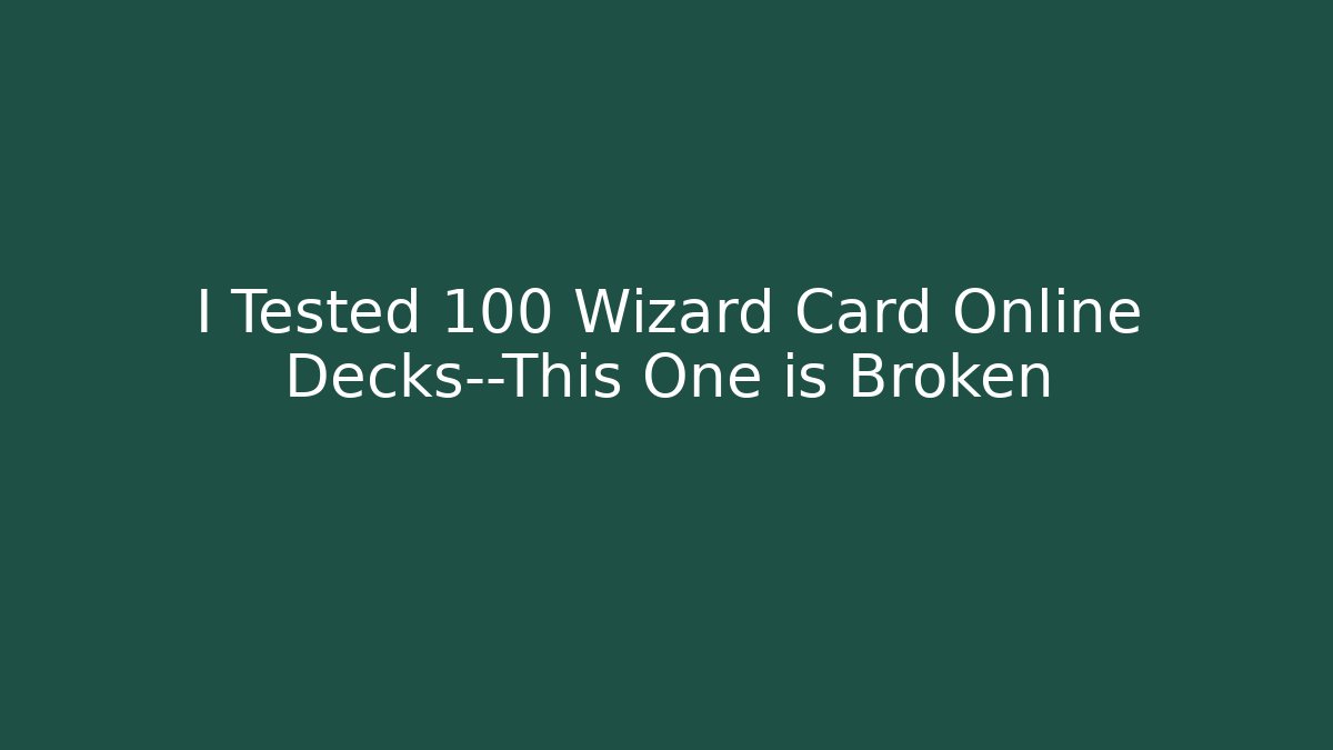 I Tested 100 Wizard Card Online Decks—This One is Broken
