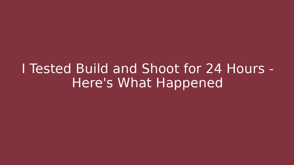 I Tested Build and Shoot for 24 Hours - Here's What Happened